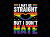 I May Be Straight But I Don't Hate Svg, LGBT Flag Svg Gay Pride Month Svg, LGBTQ Svg, BLM Svg