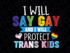 I Will Say Gay And I Will Protect Trans Kids Svg, LGBT Svg, Pride Svg, Gay Pride Svg, Lesbian Svg