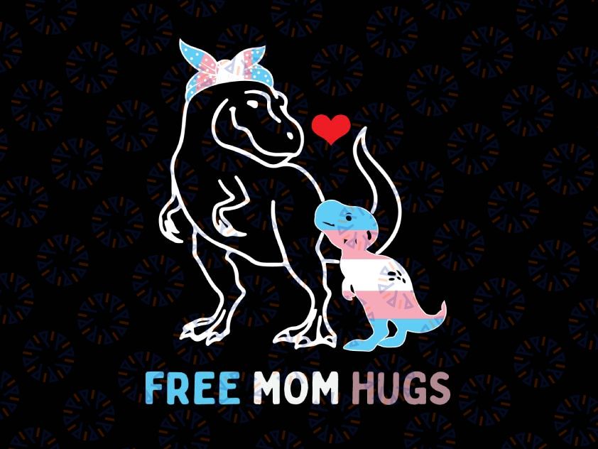 Trans Free Mom Hugs Svg, Dinosaur Rex Mama Svg, LGBT Pride Rainbow Svg, LGBT Mom Hugs Svg, Pride Mom Svg