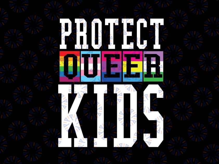 Protect Queer Kids LGBTQ Svg, Gay Pride Month Svg, Rainbow Flag LGBT Svg