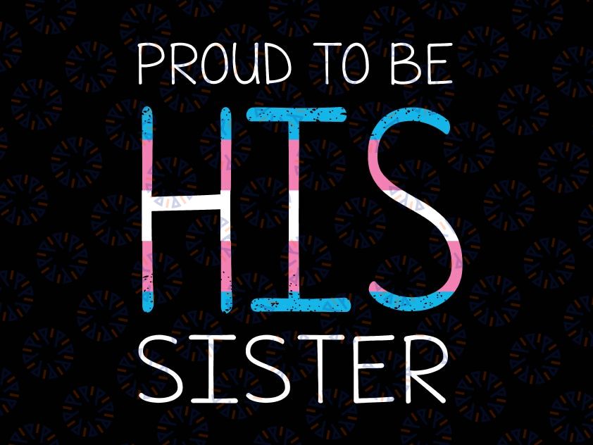 Proud To Be His Sister Svg, Trans Pride Ally Svg, Transgender Supporter Svg