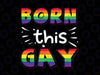 Born This Gay Svg, Rainbow Gay Pride Svg, Priday Day, LGBTQ, Gay Rights, Pride Day, Love Is Love, Equality, Transgender Svg