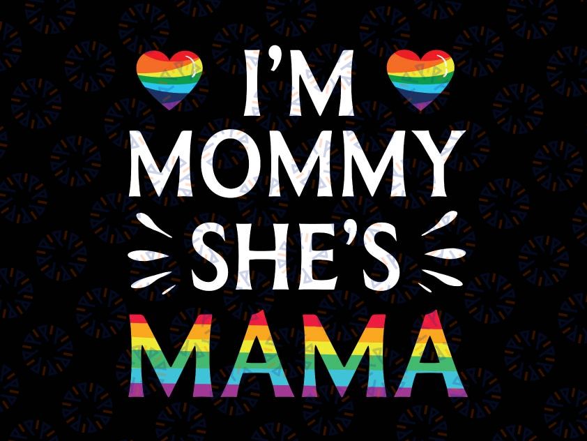 Lesbian Mom Svg, I'm Mommy She's Mama LGBT Svg. Lesbian Mom Svg, LGBT Gifts for Lesbian Mom, Lesbian Mom Mothers Day Svg