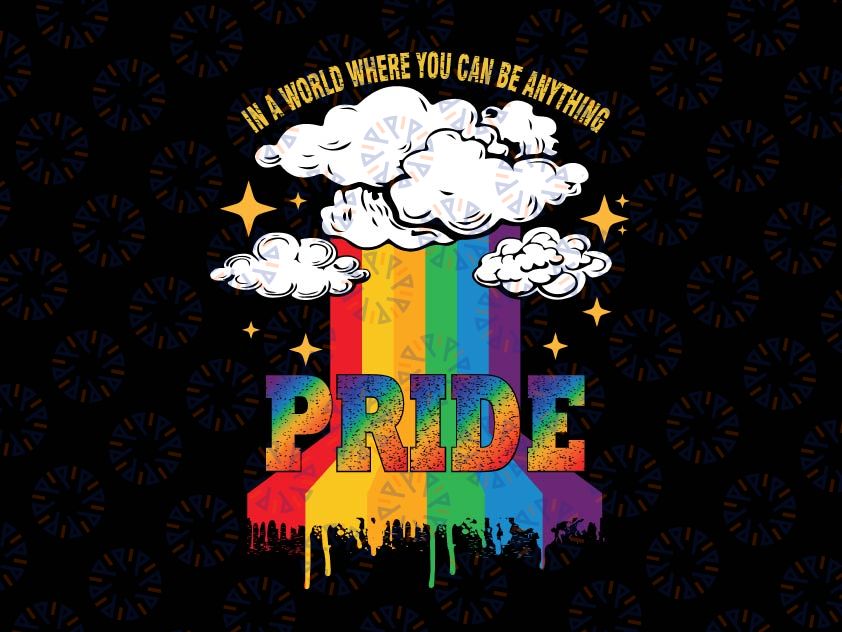 In A World Where You Can Be Anything Pride Png, Rainbow LGBT Png, Pride Month 2022, Pride Png