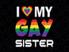 I Love My Gay Sister Svg, LGBT Lesbian Rainbow Pride Svg, Lesbian Gay LGBT Pride Svg Png