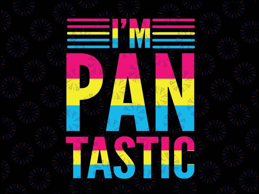 Im Pan Tastic Svg, Pansexuality LGBTQ Pride Gift , Rainbow Pride Svg, Lesbian Svg