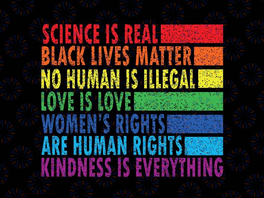 Science Is Real Black Lives Matter Svg, Love Is Love LGBT Pride Svg,  Womens Rights Svg, Kindness Svg, Pride Svg