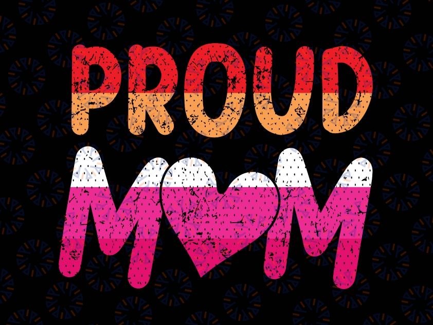 Proud Mom Svg, Lesbian LGBTQ Svg, Pride Month Queer Equality LGBT Svg, Lesbian Flag Svg, Proud Lesbian Mom daughter Svg