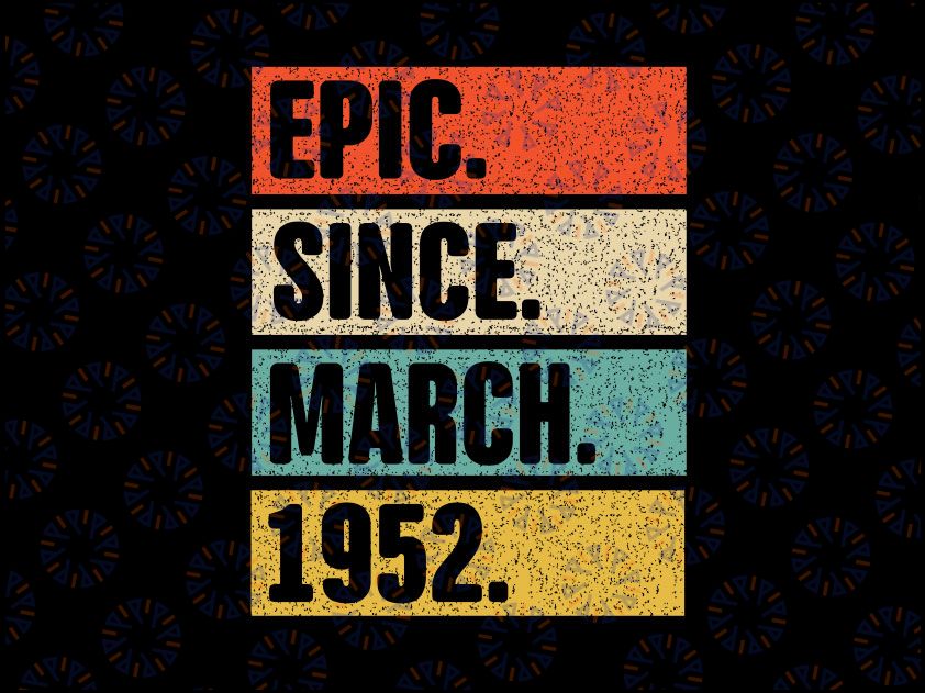 70 Years Old Epic Since March 1972 Svg, 70th Birthday 1952 Vintage SVG Distressed Retro Cricut Sublimation