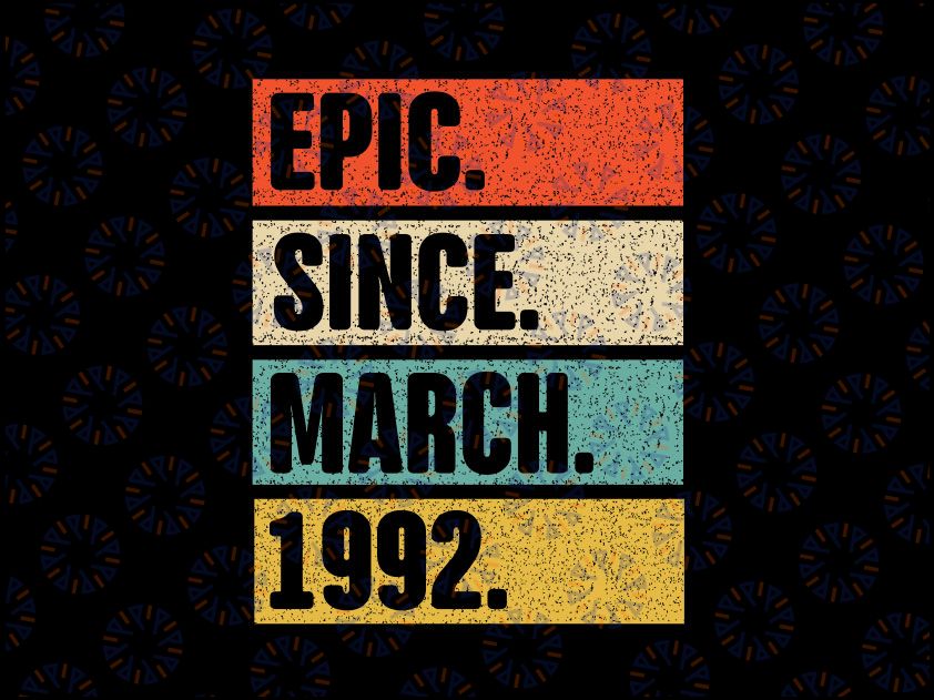 30 Year Old Epic Since March 1992 Svg, 30th Birthday 1992 Vintage SVG Distressed Retro Cricut Sublimation