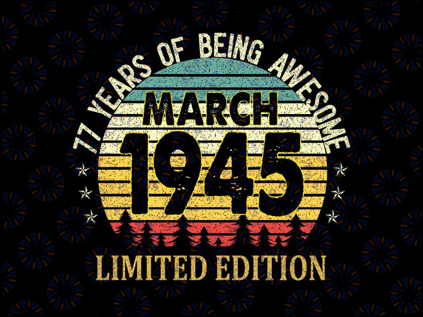 77th Birthday Gift Svg, 77 Years Old Awesome Since March 1945 svg png, 77th birthday svg, 1945 svg