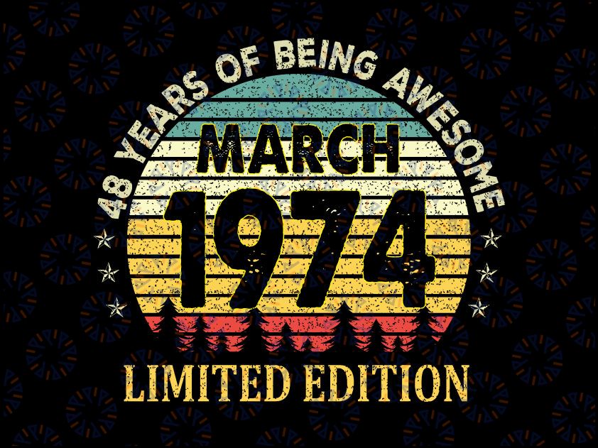 48th Birthday Gift Svg, 48 Years Old Awesome Since March 1974 svg png, Born in 1974 SVG, 48th birthday shirt svg