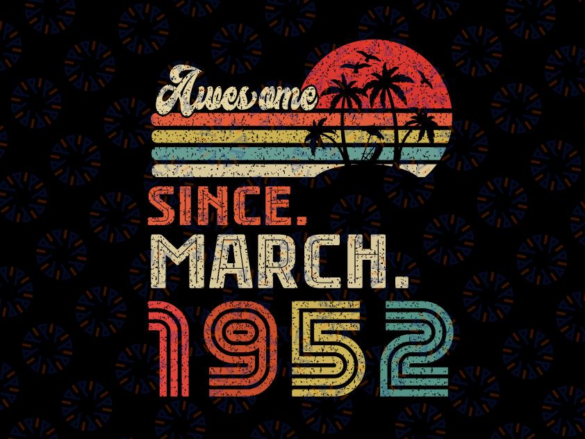 70 Year Old Awesome Since March 1952 Svg, 70th Birthday Svg, March 1952 Vintage SVG Distressed Retro Cricut Sublimation