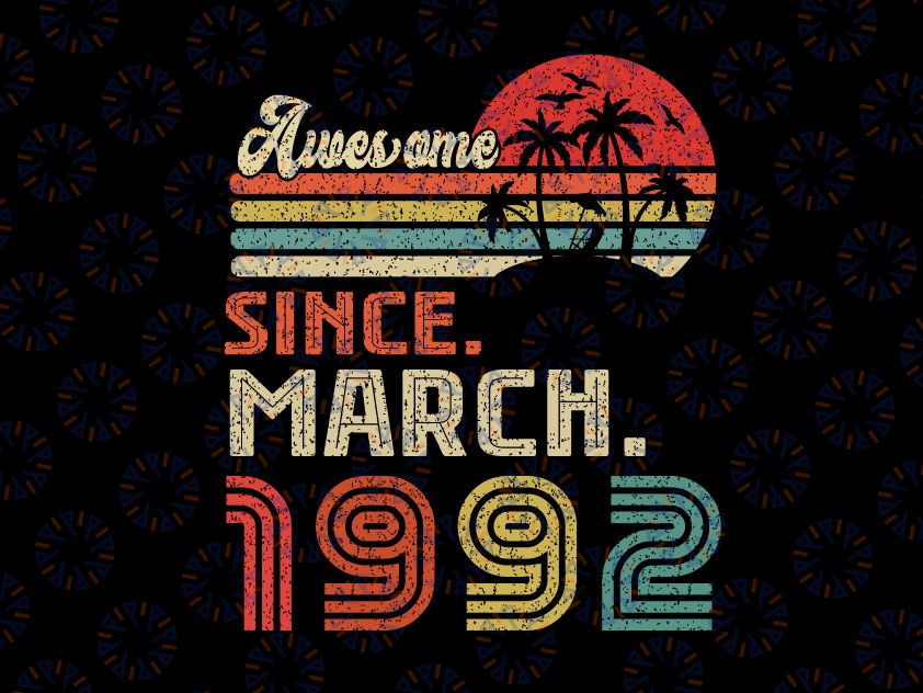 30 Year Old Awesome Since March 1992 Svg, 30th Birthday Svg, March 1992 Vintage SVG Distressed Retro Cricut Sublimation