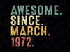 50 Year Old BDay Awesome Since March 1972 Svg, 50th Birthday Gift svg, 50th Adult Birthday Svg