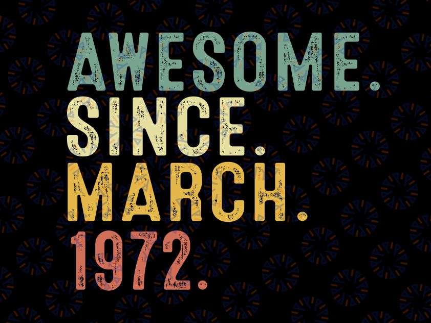 50 Year Old BDay Awesome Since March 1972 Svg, 50th Birthday Gift svg, 50th Adult Birthday Svg