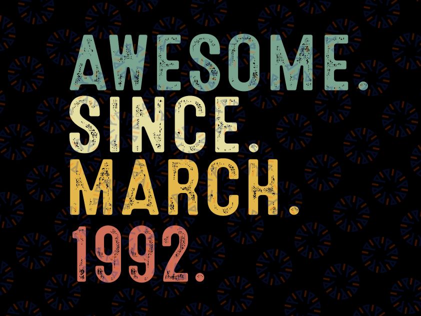 30 Year Old BDay Awesome Since March 1992 Svg, 30th Birthday Gift svg, 30th Adult Birthday Svg