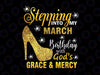 Stepping into my March birthday with Gods grace and mercy PNG, February Queen Png, February birthday Png