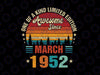 Vintage 70th Birthday Svg Awesome Since March 1962 Svg, One Of A Kind Limited Ediotion March 1952 Svg Png