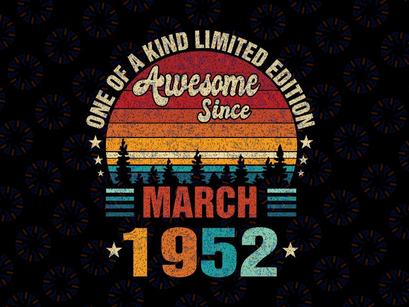 Vintage 70th Birthday Svg Awesome Since March 1962 Svg, One Of A Kind Limited Ediotion March 1952 Svg Png