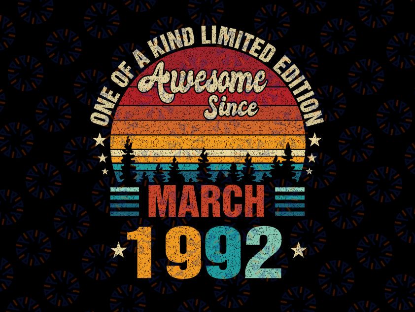 Vintage 30th Birthday Svg Awesome Since March 1992 Svg, One Of A Kind Limited Ediotion March 1992 Svg Png