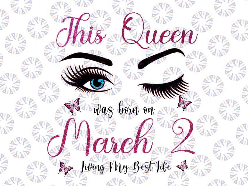 This Queen Was Born On March 2 Living My Best Life Svg, March girl svg, March Birthday bday Svg to Print Or Cut