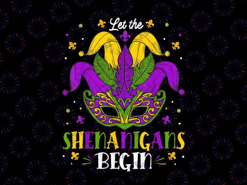 Let The Shenanigans Begin Mardi Gras PNG Funny Design Fat Tuesday, Mardi Gras Carnival Party Mardi Gras Mardi Gras Mask PNG Sublimation