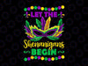 Let The Shenanigans Begin Mardi Gras PNG Funny Design Fat Tuesday, Mardi Gras Carnival Party Mardi Gras, Jester Hat PNG Sublimation