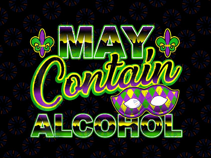 May Contain Alcohol PNG, May Contain Alcohol Mardi Gras Png, Funny Mardi Gras, Mardi Gras Funny Alcohol Drinking New Orleans Gift Sublimation