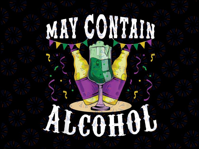 Funny Carnival Gift May Contain Alcohol Png, Mardi Gras Drinking Png, Funny Mardi Gras quote print