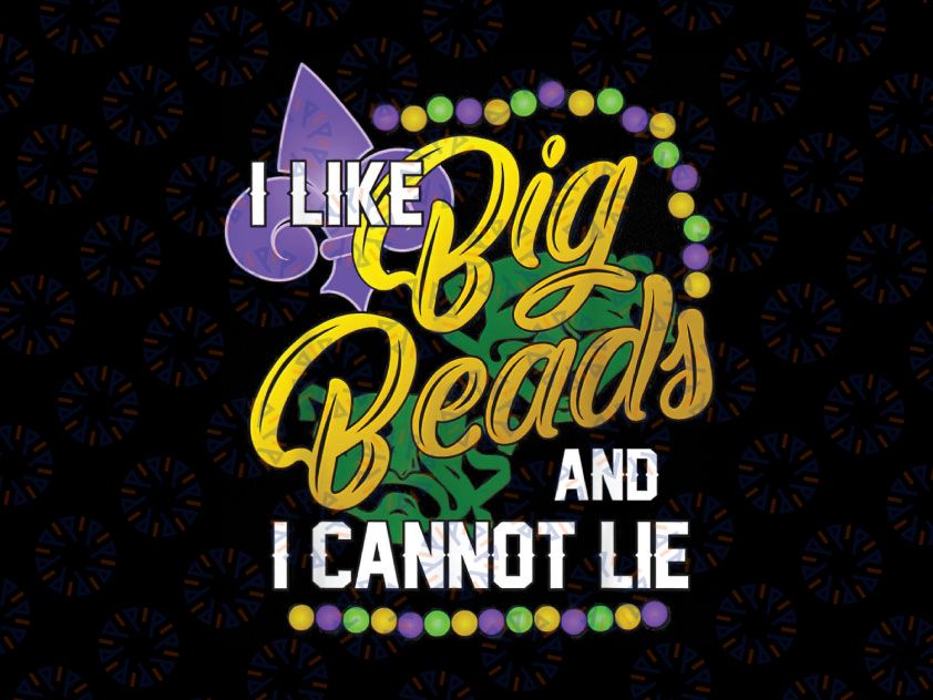 Mardi Gras 2022 I Like Big Beads And I Can Not Lie PNG, Mardi Gras Png Files, Louisiana Png , Fat Tuesday Png , Beads Png