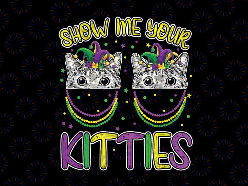 Show Me Your Kitties PNG, Funny Cute Cat Masked Mardi Gras Png, Mardi Gras Sublimation Design PNG Digital Download