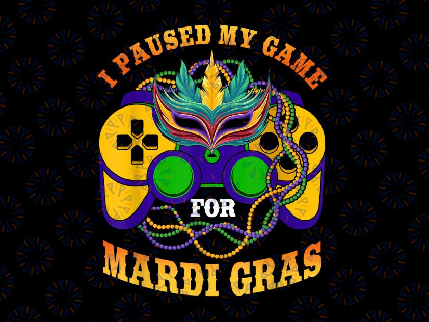 I Paused My Game for Mardi Gras PNG, funny Video Gamer Mardi Gras Png, Gamer Mardi Gas, Fat Tuesday Festival Png Sublimation
