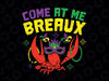 Come At Me Breaux Crawfish Beads Svg Png, Funny Mardi Gras Carnival Svg, Mardi Gras Svg, Crawfish Cook Svg, Mardi Gras Carnival Party Svg