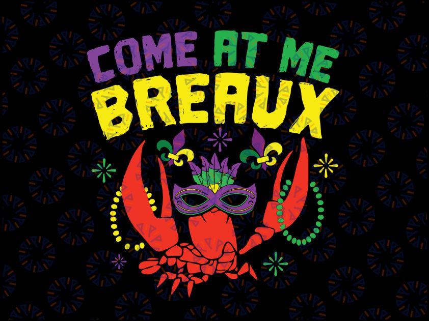 Come At Me Breaux Crawfish Beads Svg Png, Funny Mardi Gras Carnival Svg, Mardi Gras Svg, Crawfish Cook Svg, Mardi Gras Carnival Party Svg