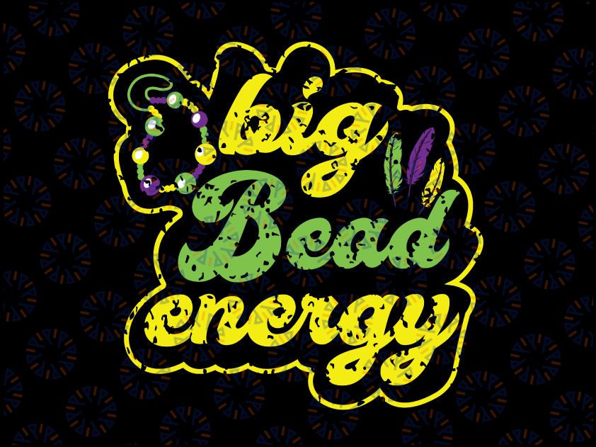 Big Bead Energy Svg, Carnival Funny Vintage Mardi Gras Svg png, Cute Mardi Gras Sayings, Mardi Gras Svg , Nola Trip, Beads, Gift for Her
