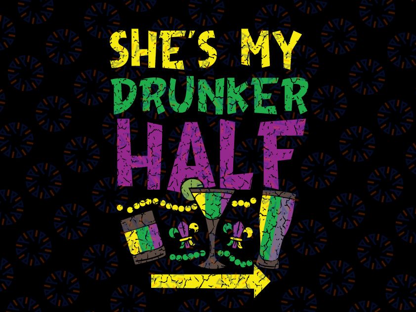 She's My Drunker Half Svg, Matching Couple Boyfriend Mardi Gras Svg png, Mardi Mask Svg, Drinking Lovers Svg For print and Cut