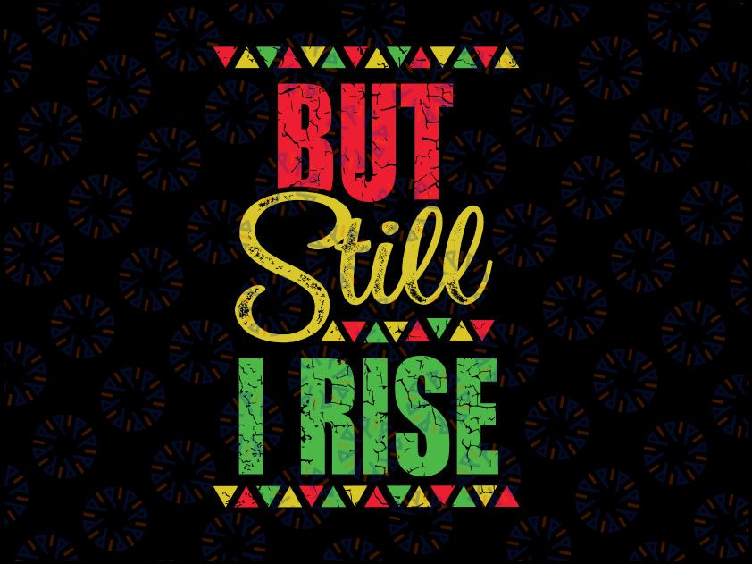 Black History Month Svg, But Still I Rise Svg png, Black History Svg, Black Lives Matter Svg, Black History Months, Black History is Strong Svg, BLM Svg