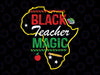 Black Teacher Magic PNG, Teacher Black History Month Birthday Png, Black Educators Matter Png, Black And Educated Png