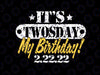 Twosday Birthday 2022 February 2nd 2022 Svg Png, It's My Birthday Twosday Svg, Twosday T-shirt, February 22nd Birthday Svg