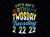 It’s My Birthday Twosday Tuesday 2 22 22 Feb 2nd, 2022 Bday Svg, It’s My Birthday Twosday svg, Tuesday 2 22 22, Feb 2nd 2022