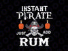 Instant Pirate Just Add Rum Svg Png, Funny Pirates Png, Svg Files Silhouette, Cricut