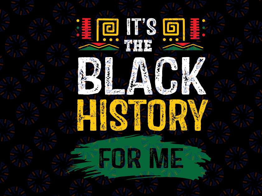 It's The Black History For Me Svg, African Black History Month Svg png, Black History, Melanin, Black Power Svg to Print and Cut