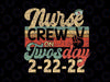 School Nurse Crew on TWOSDAY Svg png, Two 2 February 22nd 2022 Svg, Twos Day Nurse Svg, Twosday svg, File for Cricut