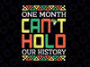 One Month Can't Hold Our History Svg, African Black History Month Svg, Black History Month svg, Juneteenth svg, Black History svg, SVG Files for Cricut