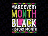 Make Every Month Black History Month Svg, African Black History Month Svg, Black History Month svg, Juneteenth svg, SVG Files for Cricut