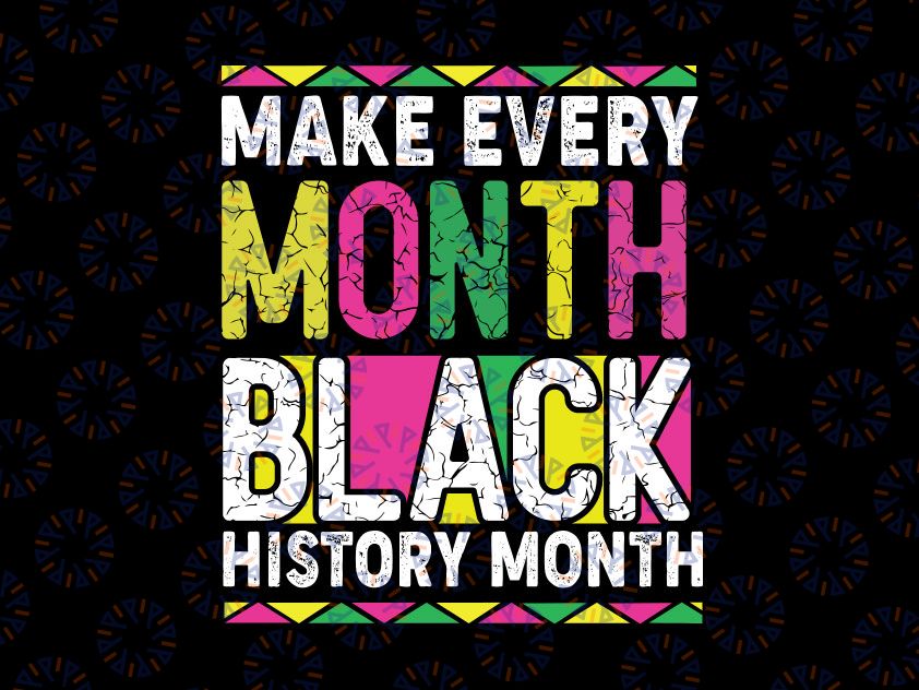 Make Every Month Black History Month Svg, African Black History Month Svg, Black History Month svg, Juneteenth svg, SVG Files for Cricut