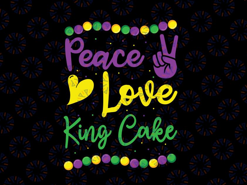 Peace Love King Cake Mardi Gras Svg, Mardi Gras Svg File For Cricut, Silhouette, Funny New Orleans Mardi Gras Celebration Svg, Silhouette