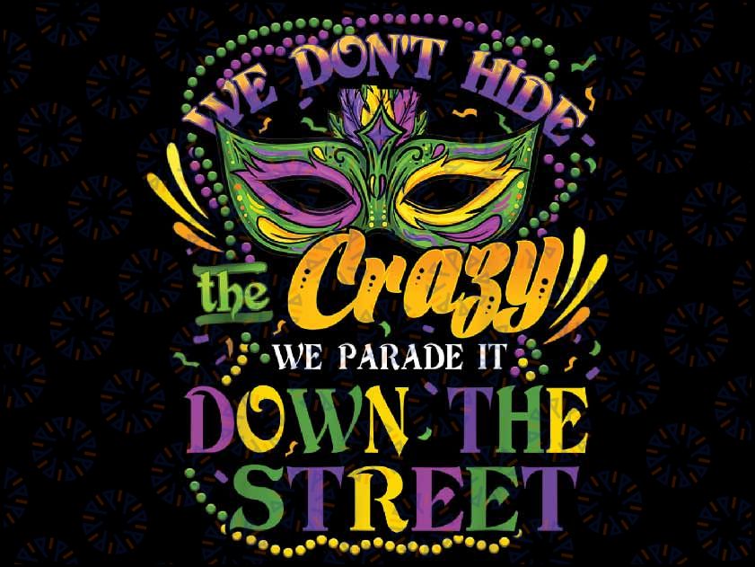 Funny Mardi Gras We Don't Hide Crazy Parade Street Png, ,Mardi Gras Png, Digital download