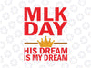 MLK Day Martin Luther King His Dream is My Dream Svg Png, Black Lives Matter, Civil Rights Svg, Black History Svg, Black Power Svg